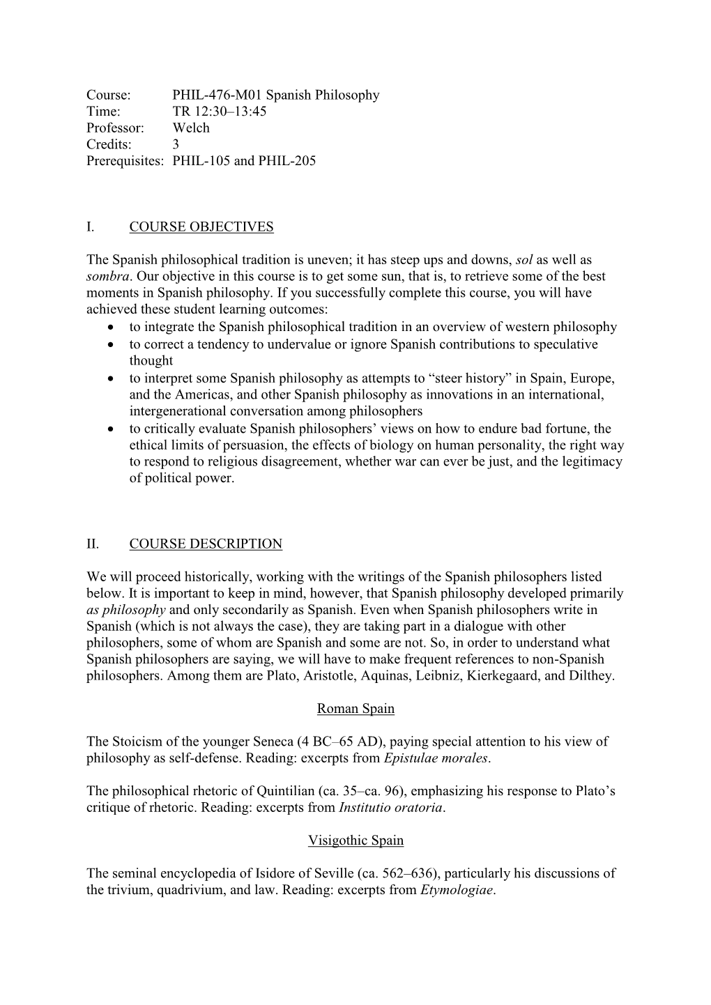 Course: PHIL-476-M01 Spanish Philosophy Time: TR 12:30–13:45 Professor: Welch Credits: 3 Prerequisites: PHIL-105 and PHIL-205