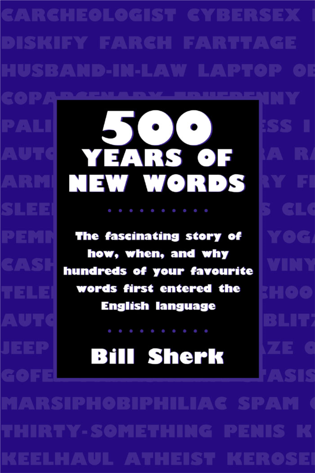 500 YEARS of NEW WORDS to My Two Wonderful Children, Jeffrey and Juliana 500 YEARS of NEW WORDS by BILL SHERK
