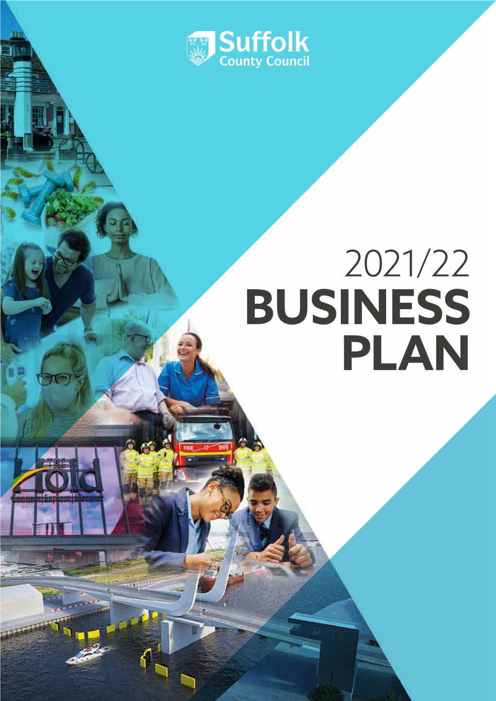 BUSINESS PLAN 2 Suffolk County Council Business Plan 2021/22 2 Suffolk County Council Business Plan 2021/22 > BUSINESS PLAN