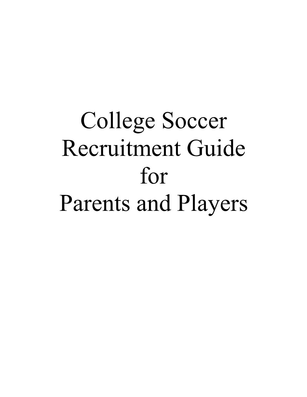 College Soccer Recruitment Guide for Parents and Players Table of Contents