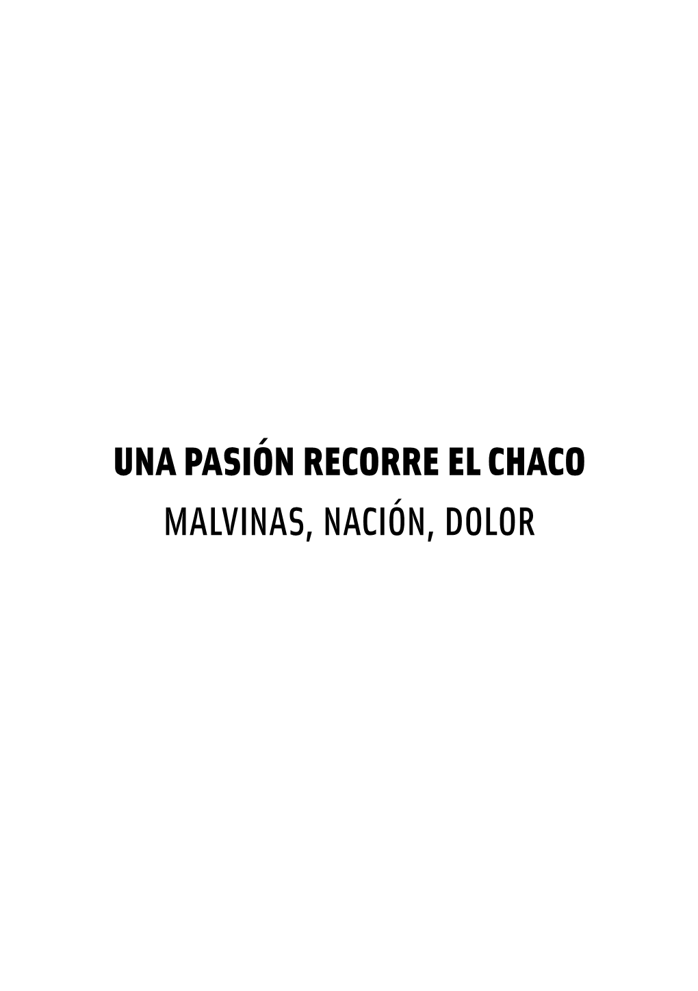 Una Pasión Recorre El Chaco Malvinas, Nación, Dolor