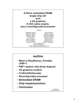 3D-Graphics Module • H.264(AVC)Decoder • Reconfigurable Processor • Embedded DRAM • Chip Implementation • Conclusion Sony Corporation Sony LSI Design Inc