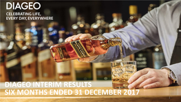 Diageo Interim Results Six Months Ended 31 December 2017 1 Consistent Delivery of Strong Results