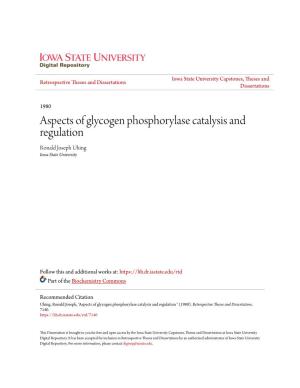 Aspects of Glycogen Phosphorylase Catalysis and Regulation Ronald Joseph Uhing Iowa State University