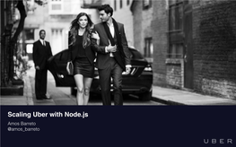 Scaling Uber with Node.Js Amos Barreto @Amos Barreto