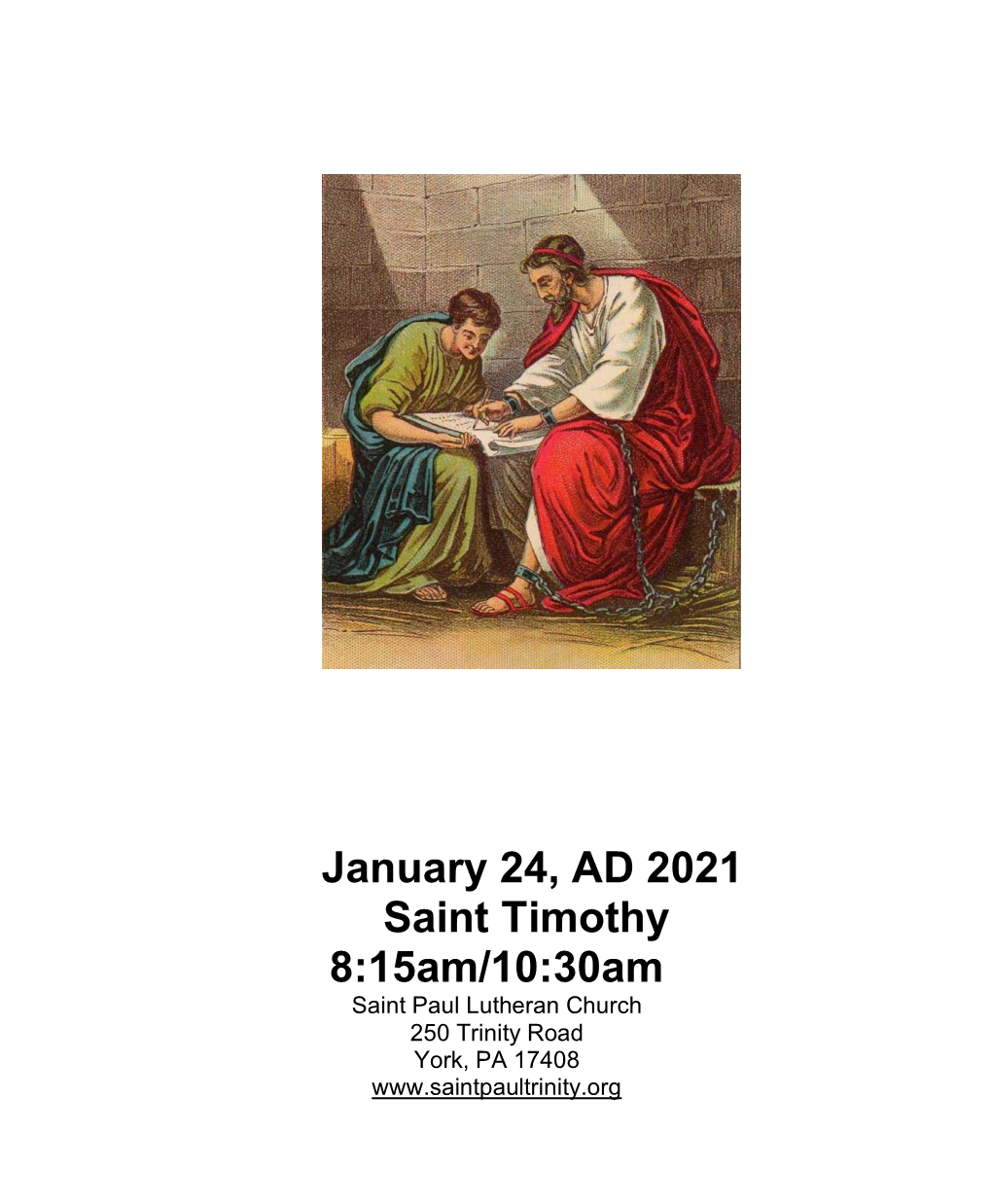 January 24, AD 2021 Saint Timothy 8:15Am/10:30Am Saint Paul Lutheran Church 250 Trinity Road York, PA 17408