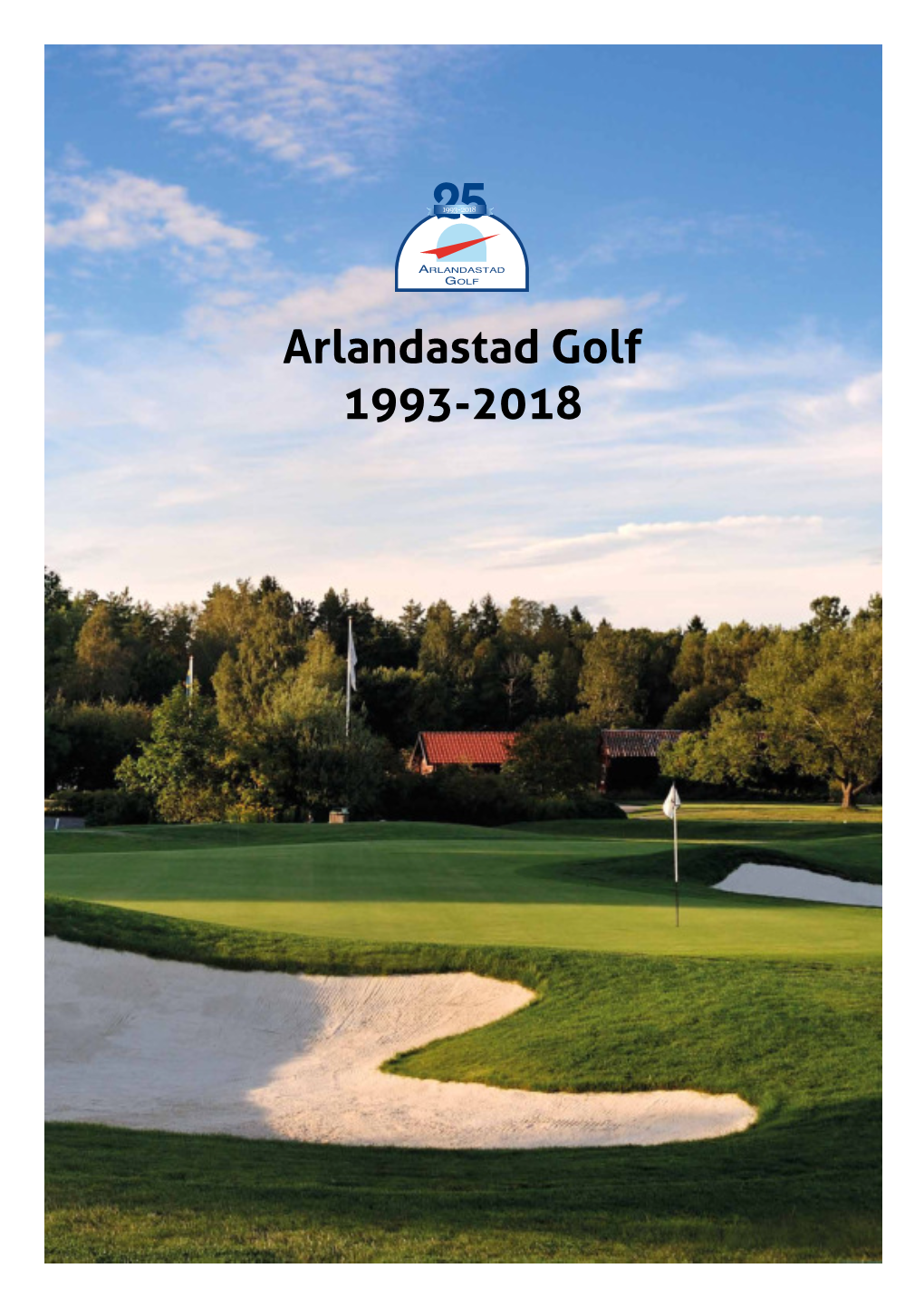 Arlandastad Golf 1993-2018 ARLANDASTAD ARLANDASTAD Resan Börjar GOLF GOLF