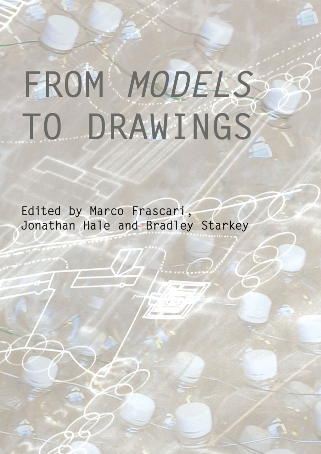 From Models to Drawings CRITIQUES: Critical Studies in Architectural Humanities