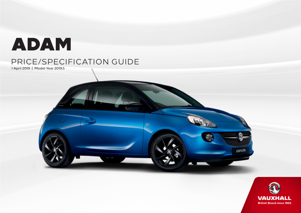 PRICE/SPECIFICATION GUIDE 1 April 2019 | Model Year 2019.5 Effective 1 April 2019 | Model Year 2019.5 ADAM RANGE HIGHLIGHTS