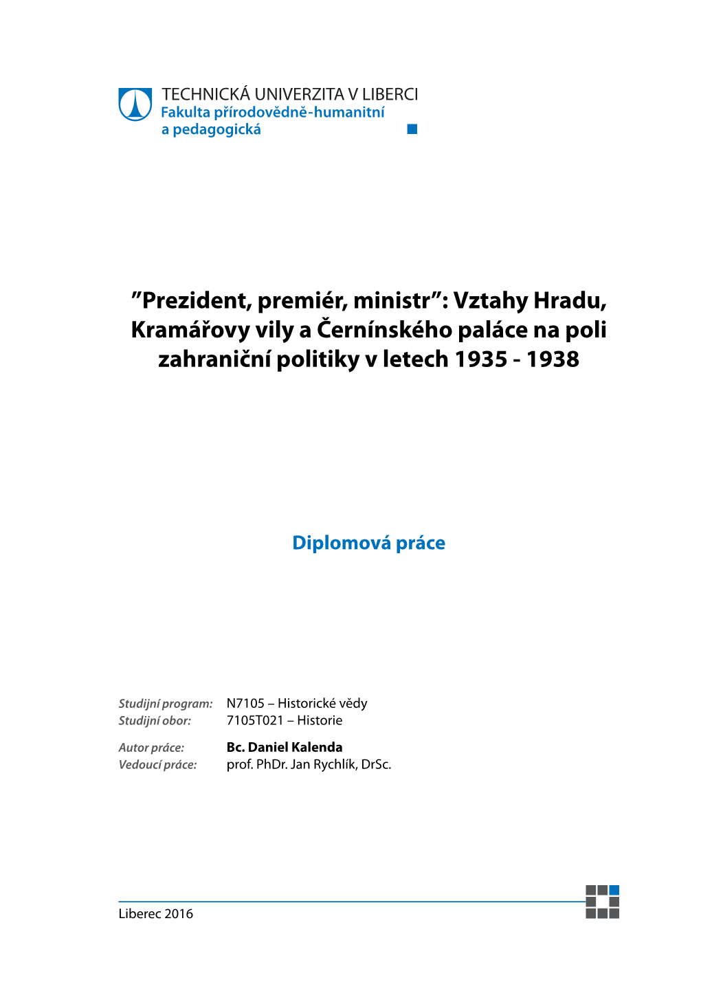 Prezident, Premiér, Ministr”: Vztahy Hradu, Kramářovy Vily a Černínského Paláce Na Poli Zahraniční Politiky V Letech 1935 - 1938