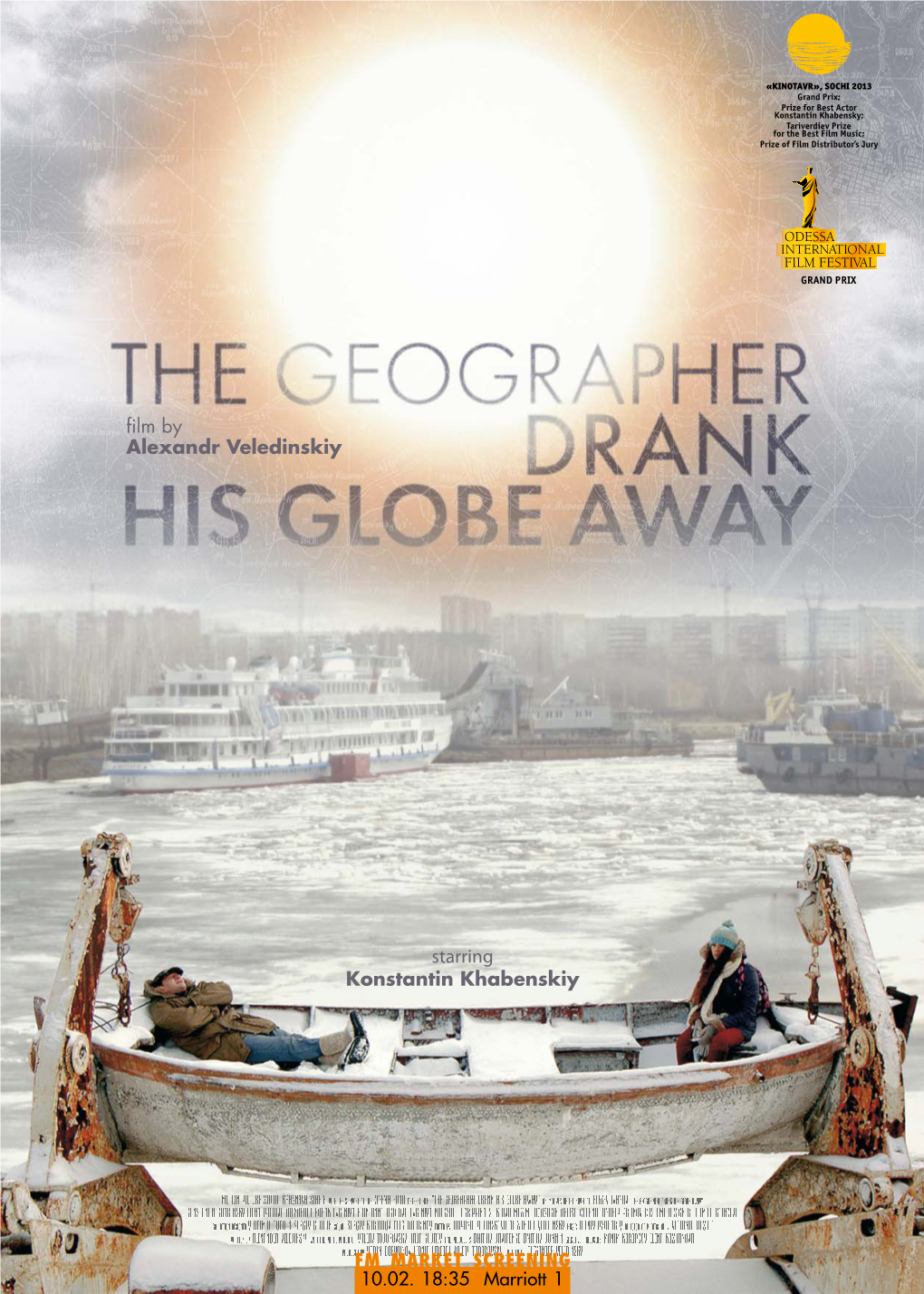 FM MARKET SCREENING 10.02. 18:35 Marriott 1 the GEOGRAPHER DRANK HIS GLOBE AWAY Directed by Alexandr Veledinskiy