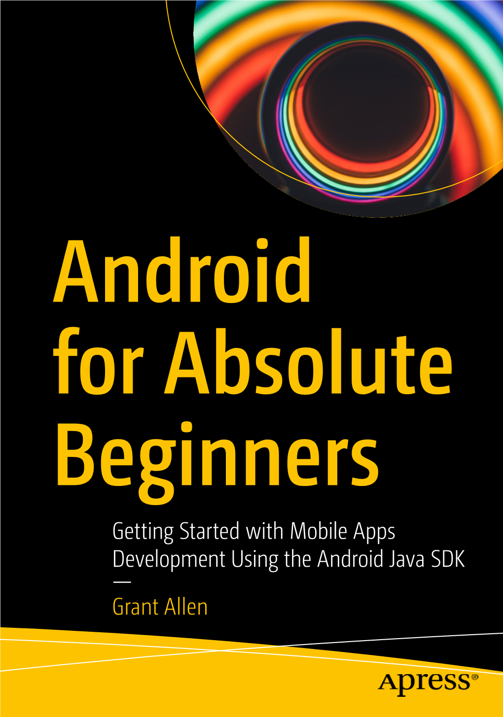Getting Started with Mobile Apps Development Using the Android Java SDK — Grant Allen Android for Absolute Beginners