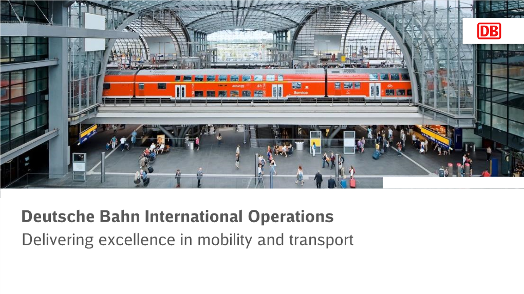 Deutsche Bahn International Operations Delivering Excellence in Mobility and Transport