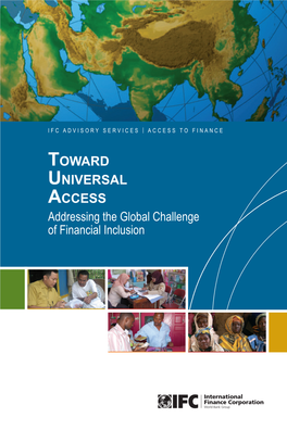 Toward Universal Access Addressing the Global Challenge of Financial Inclusion IFC ADVISORY SERVICES | ACCESS to FINANCE