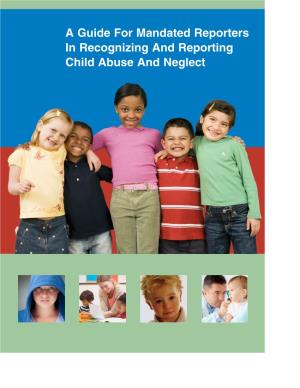 A Guide for Mandated Reporters in Recognizing and Reporting Child Abuse and Neglect