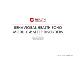 BEHAVIORAL HEALTH ECHO MODULE 4: SLEEP DISORDERS April 11, 2019 Jeremy Stoddart MD Assistant Professor (Clinical) Department of Psychiatry Sleep|Wake Center