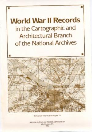 World War II Records in the Cartographic and Architectural Branch of the National Archives • •