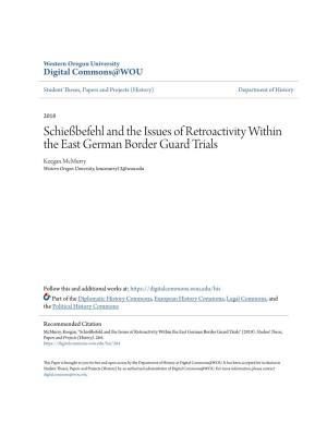 Schießbefehl and the Issues of Retroactivity Within the East German Border Guard Trials Keegan Mcmurry Western Oregon University, Kmcmurry13@Wou.Edu