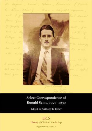 Select Correspondence of Ronald Syme, 1927–1939 Edited by Anthony R