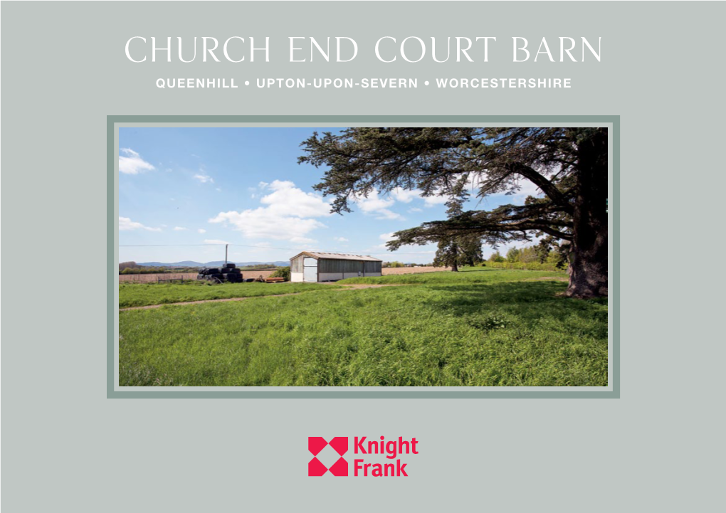 Church End Court Barn QUEENHILL • UPTON-UPON-SEVERN • WORCESTERSHIRE Church End Court Barn QUEENHILL • UPTON-UPON-SEVERN WORCESTERSHIRE