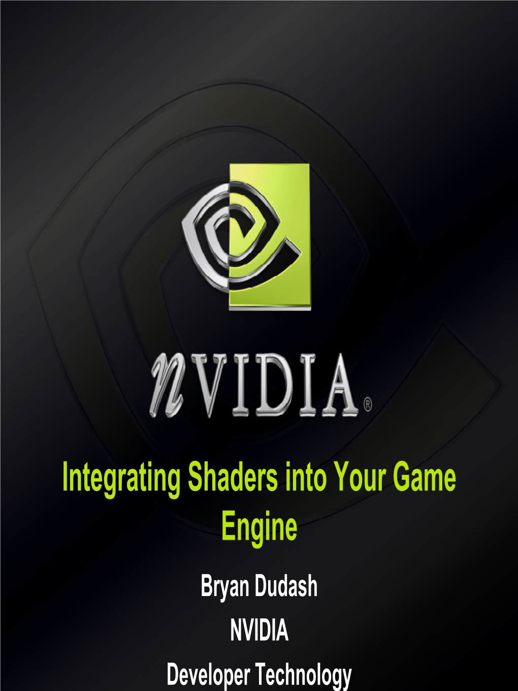 Integrating Shaders Into Your Game Engine Bryan Dudash NVIDIA Developer Technology Agenda