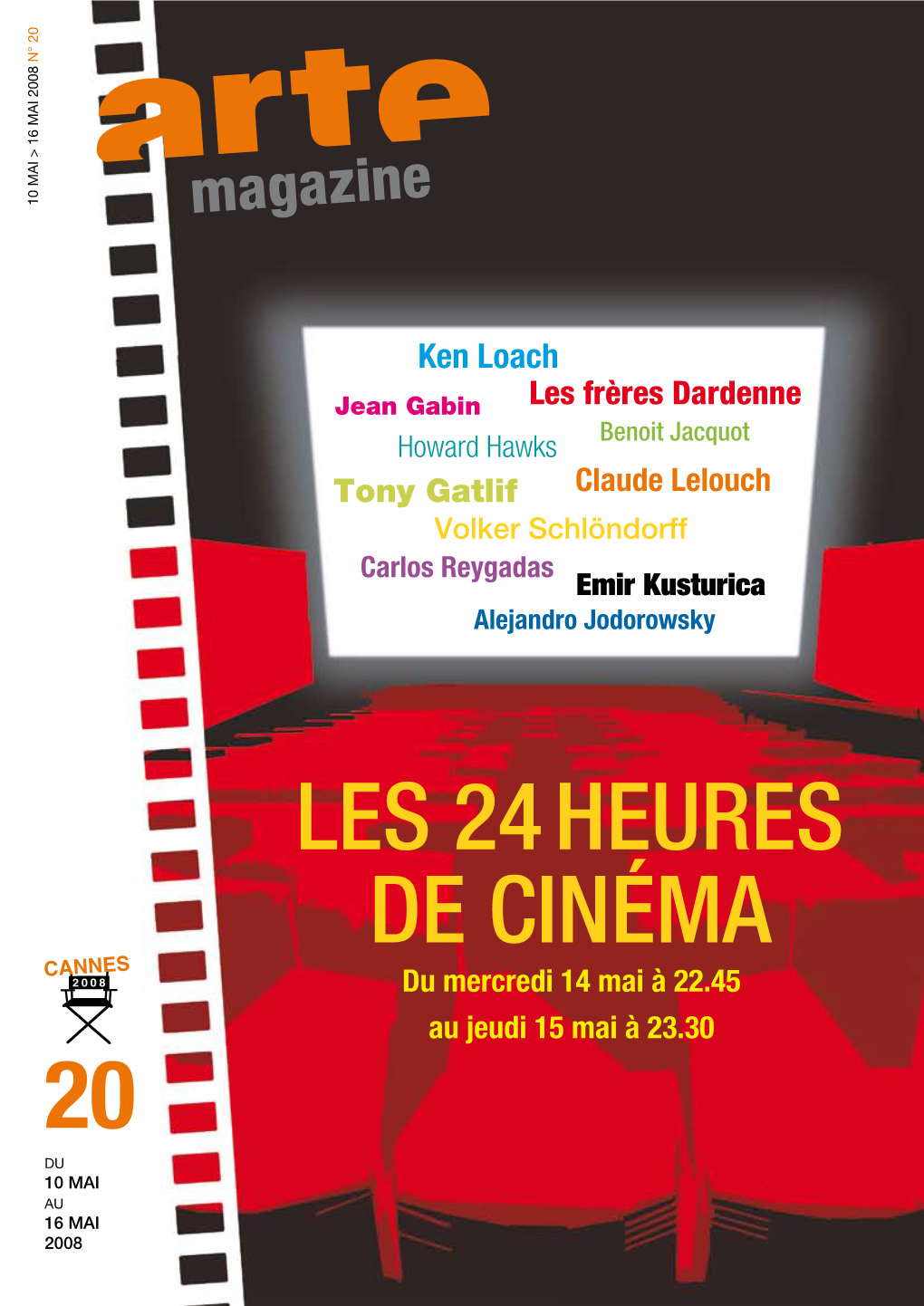 Ken Loach Jean Gabin Les Frères Dardenne Howard Hawks Benoit Jacquot Tony Gatlif Claude Lelouch Volker Schlöndorff Carlos Reygadas Emir Kusturica Alejandro Jodorowsky