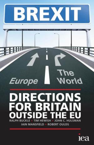 Directions for Britain Outside the Eu Ralph Buckle • Tim Hewish • John C