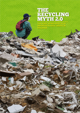 THE RECYCLING MYTH 2.0 the TOXIC AFTER-EFFECTS of IMPORTED PLASTIC WASTE in MALAYSIA GREENPEACE MALAYSIA Level 6-12 , Menara Sentral Vista 150