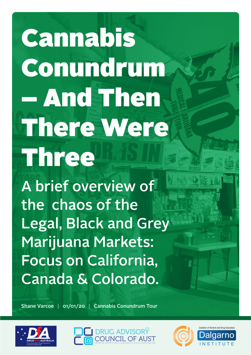 Cannabis Conundrum – and Then There Were Three a Brief Overview of the Chaos of the Legal, Black and Grey Marijuana Markets: Focus on California, Canada & Colorado