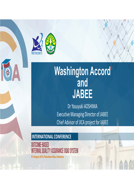 Washington Accord and JABEE Dr Yasuyuki AOSHIMA Executive Managing Director of JABEE Chief Advisor of JICA Project for IABEE