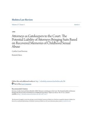 Attorneys As Gatekeepers to the Court: the Potential Liability of Attorneys Bringing Suits Based on Recovered Memories of Childhood Sexual Abuse Cynthia Grant Bowman