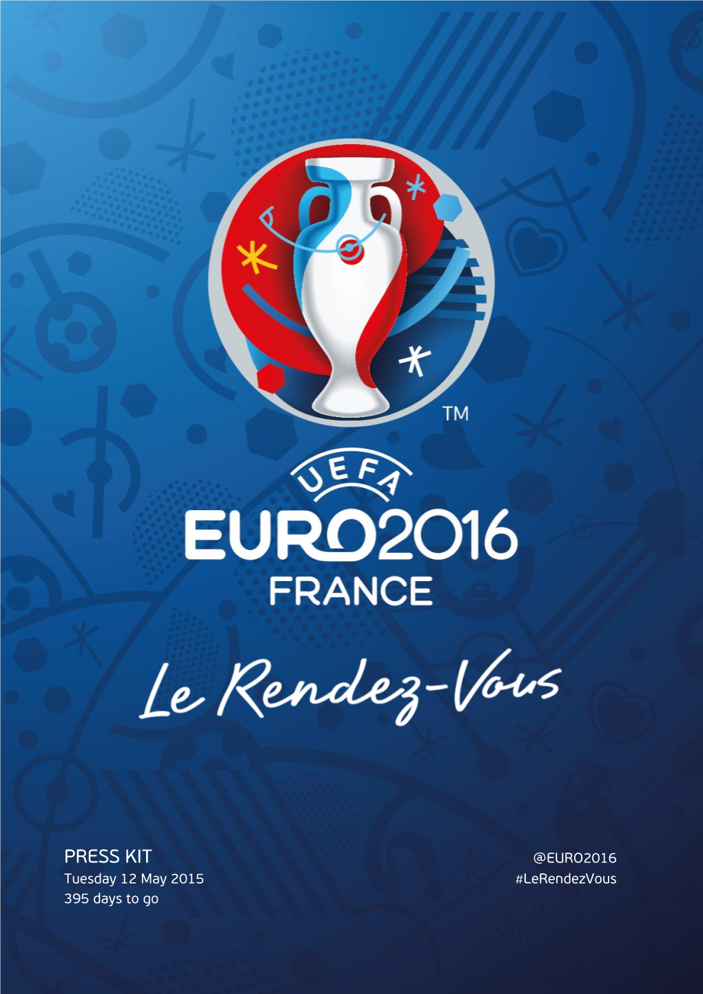 PRESS KIT @EURO2016 Tuesday 12 May 2015 #Lerendezvous 395 Days to Go