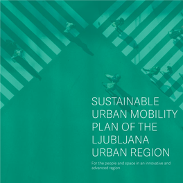 Sustainable Urban Mobility Plan of the Ljubljana Urban Region for the People and Space in an Innovative and Advanced Region