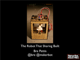 Bre Pettis @Bre @Makerbot the Robot That Sharing Built