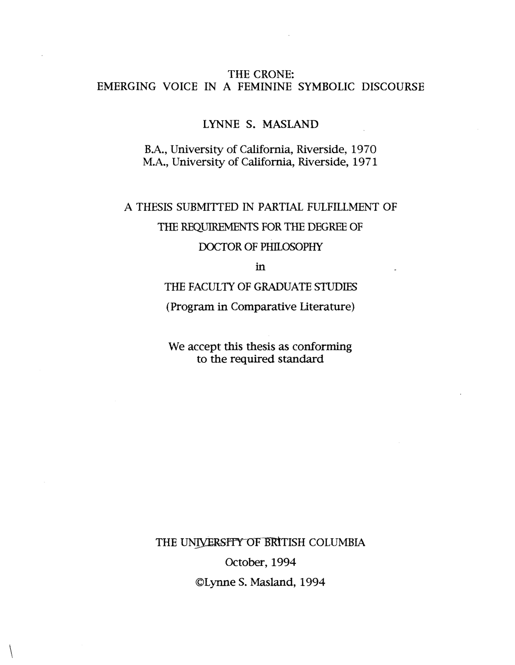 THE CRONE: EMERGING VOICE in a FEMININE SYMBOLIC DISCOURSE LYNNE S. MASLAND B.A., University of California, Riverside, 1970 M.A