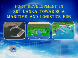 Port Development in Sri Lanka Towards a Maritime and Logistics Hub Presentation Synopsis
