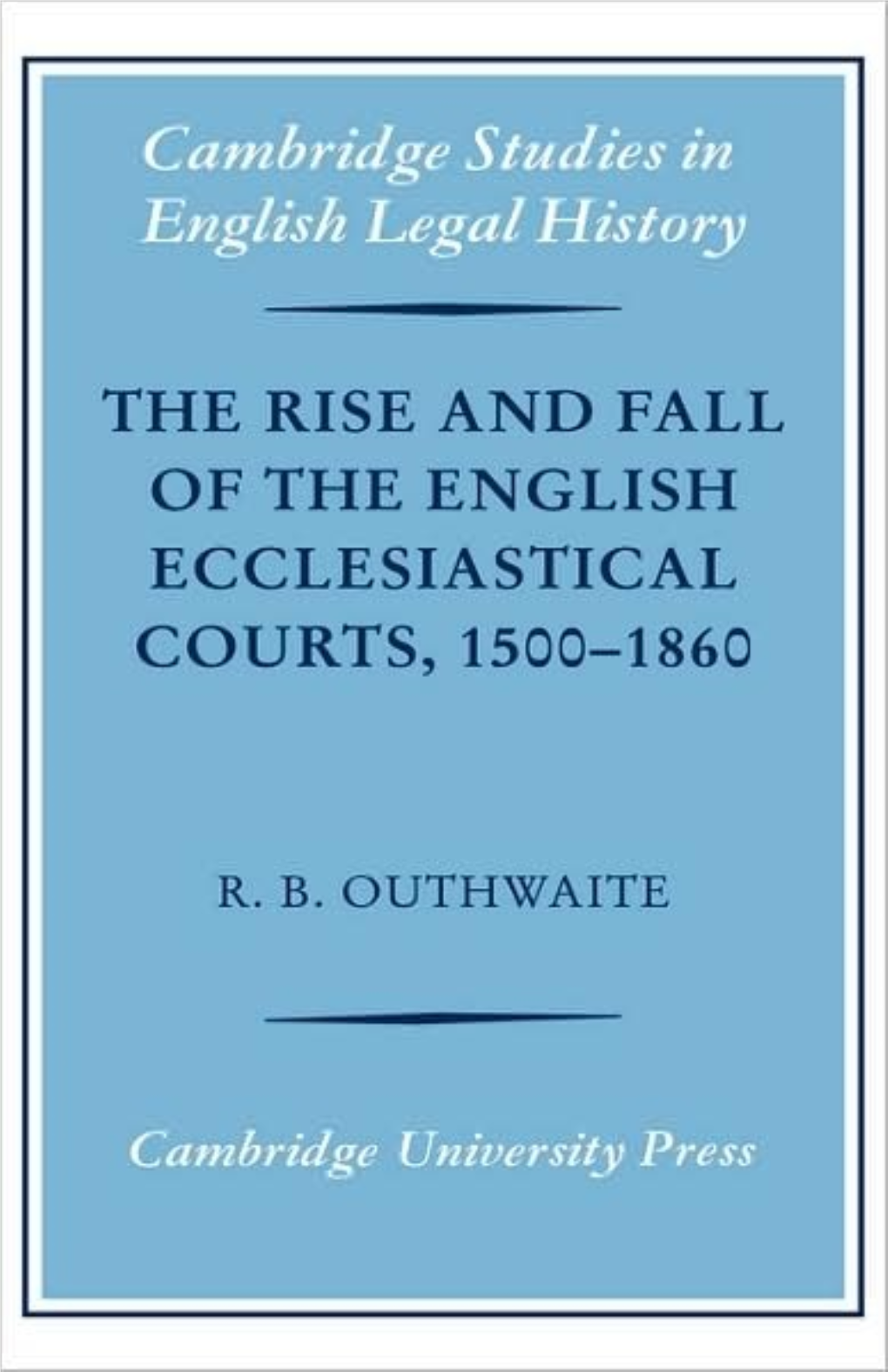 The Rise and Fall of the English Ecclesiastical Courts, 1500-1860