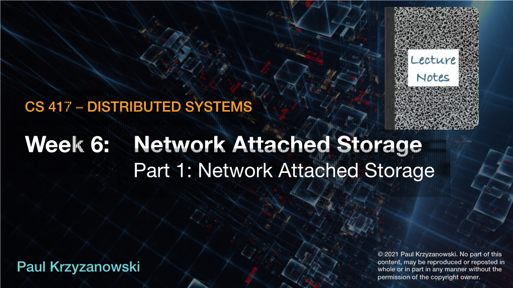 DISTRIBUTED SYSTEMS Week 6: Network Attached Storage Part 1: Network Attached Storage