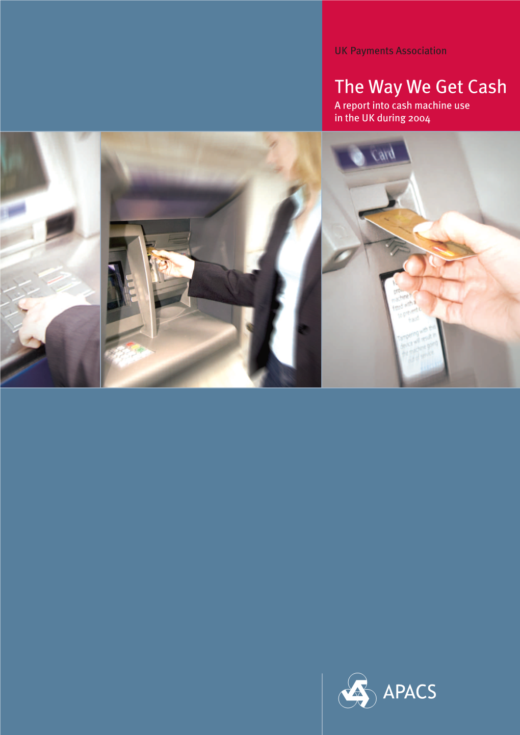 The Way We Get Cash a Report Into Cash Machine Use in the UK During 2004 Contents