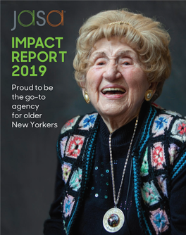 IMPACT REPORT 2019 Proud to Be the Go-To Agency for Older New Yorkers Table of Contents DEAR FRIEND, JASA Locations