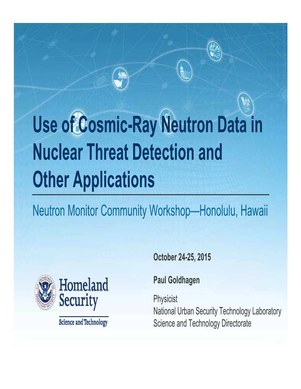 Use of Cosmic-Ray Neutron Data in Nuclear Threat Detection and Other Applications Neutron Monitor Community Workshop—Honolulu, Hawaii