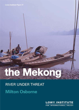 The Mekong : River Under Threat / Milton Osborne ISBN: 9781921004384 (Pbk) ; Series: Lowy Institute Paper ; 27 Notes: Bibliography
