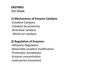 ENZYMES 3Rd Week 1) Mechanisms of Enzyme Catalysis -Covalent Catalysis -Catalysis by Proximity -Acid-Base Catalysis -Metal Ion C