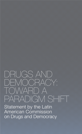 DRUGS and DEMOCRACY: TOWARD a PARADIGM SHIFT Statement by the Latin American Commission on Drugs and Democracy SECRETARIAT of the COMMISSION