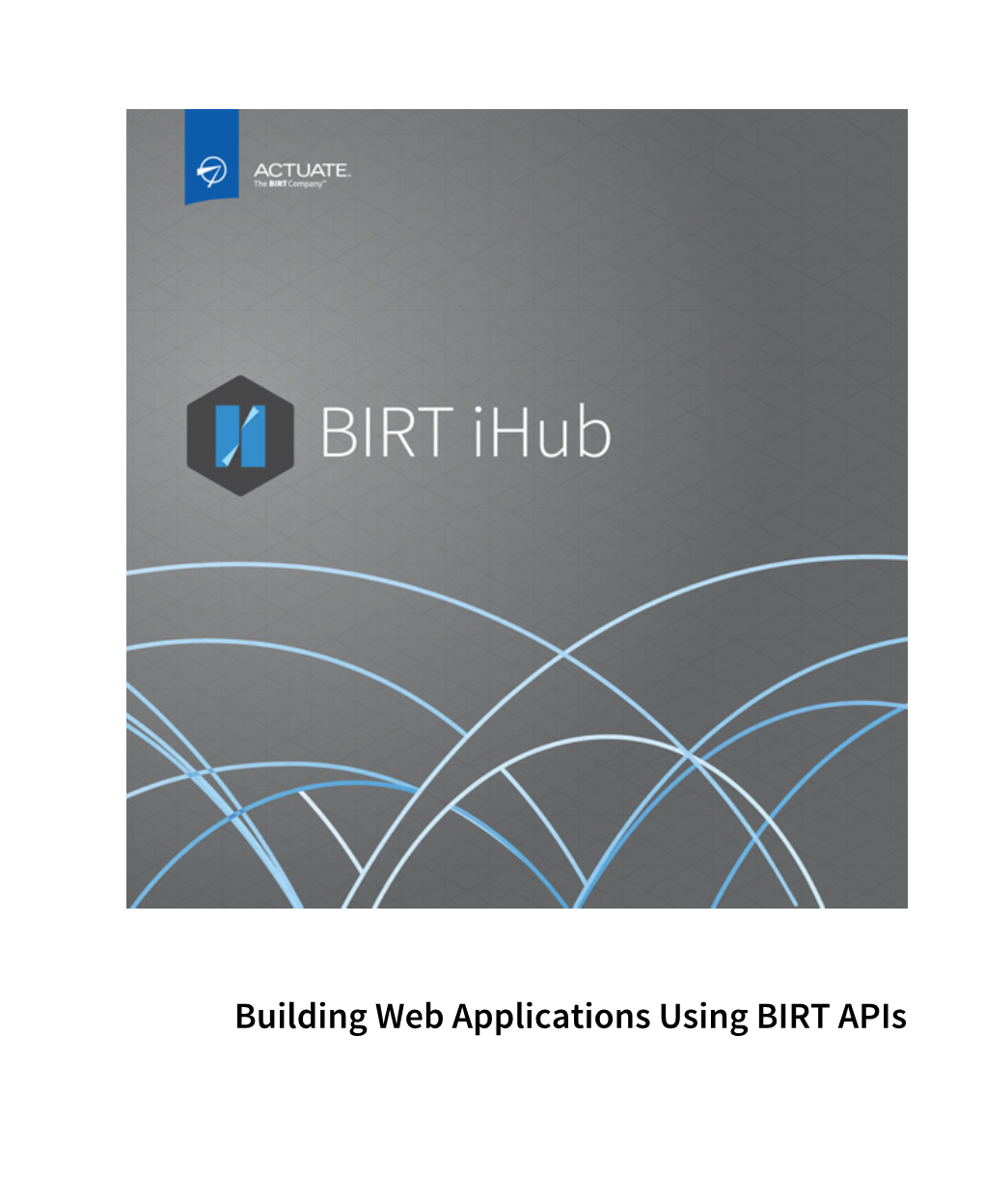 Building Web Applications Using BIRT Apis Information in This Document Is Subject to Change Without Notice