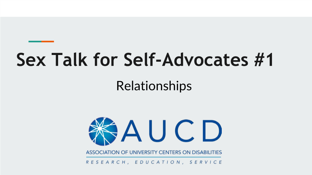 Sex Talk for Self-Advocates #1 Relationships Self-Advocacy Educator - Max Barrows Sex Educator - Katherine Mclaughlin