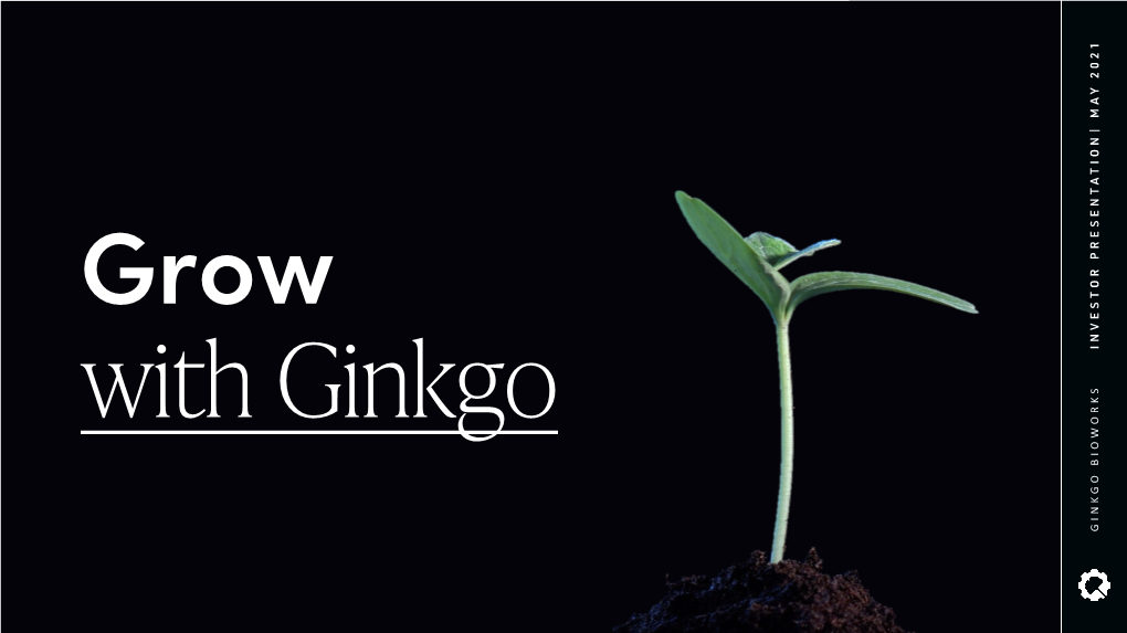 Investor Presentation| May2021 Ginkgo Bioworks Ginkgo Disclaimer