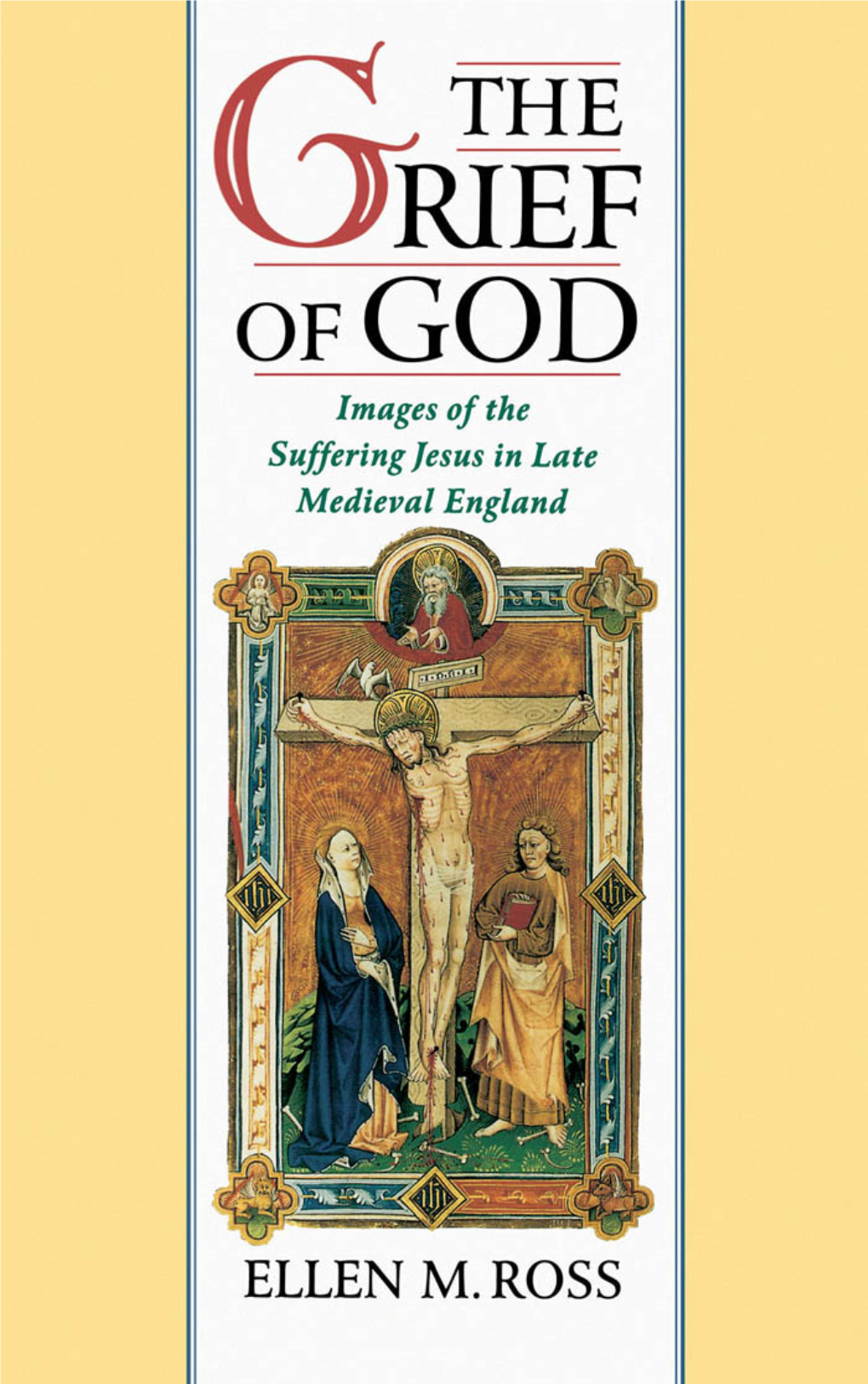 The Grief of God: Images of the Suffering Jesus in Late Medieval England / Ellen M