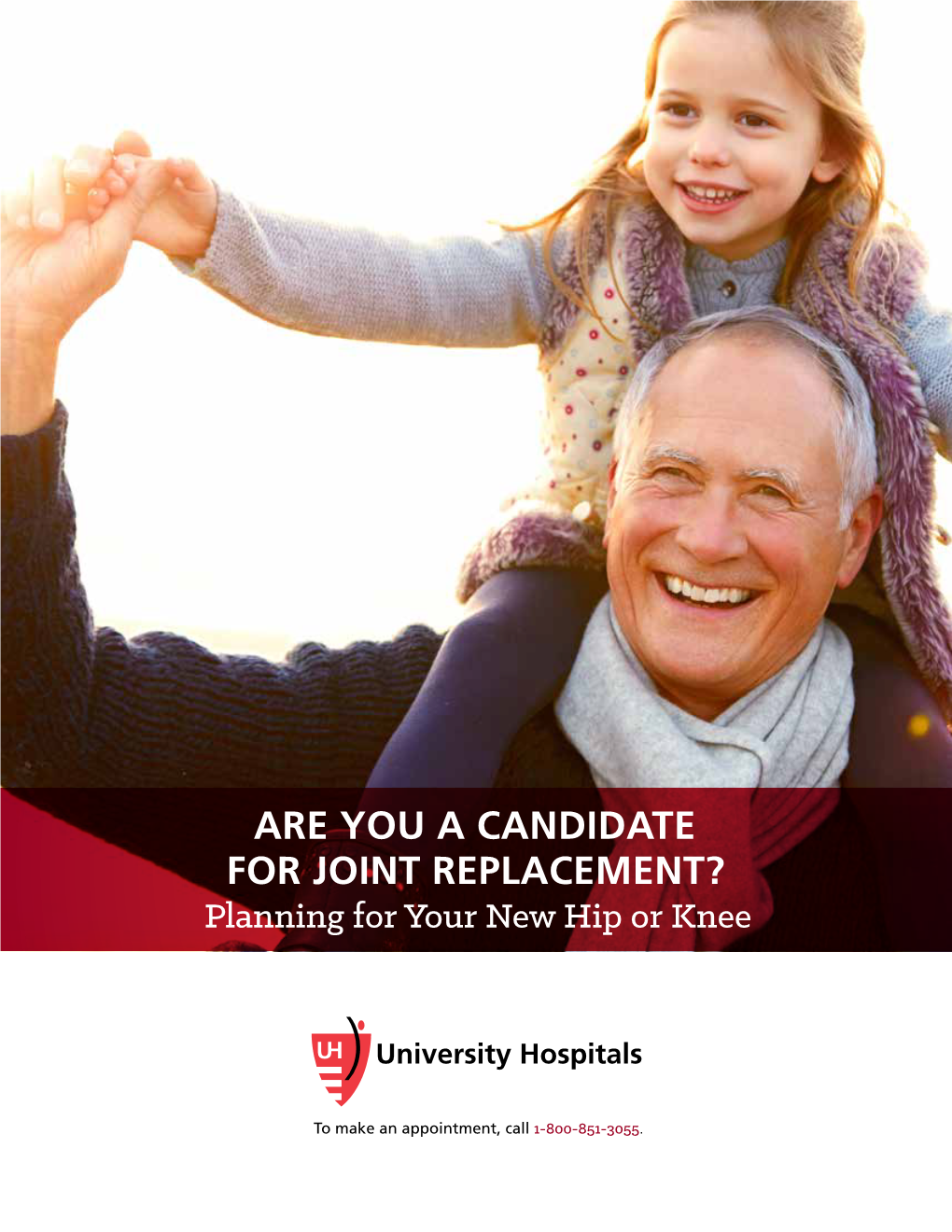 ARE YOU a CANDIDATE for JOINT REPLACEMENT? Planning for Your New Hip Or Knee