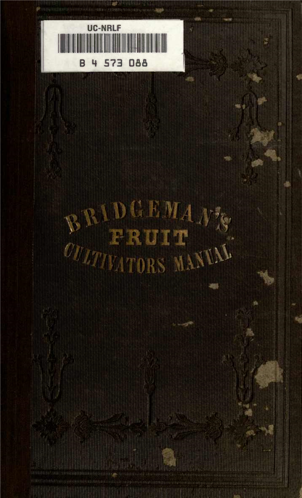 The Fruit Cultivator's Manual, Is Designed to Qualify the Novice in Fruit Culture for the Superintend- Ence of His Own Orchard and Fruit Garden